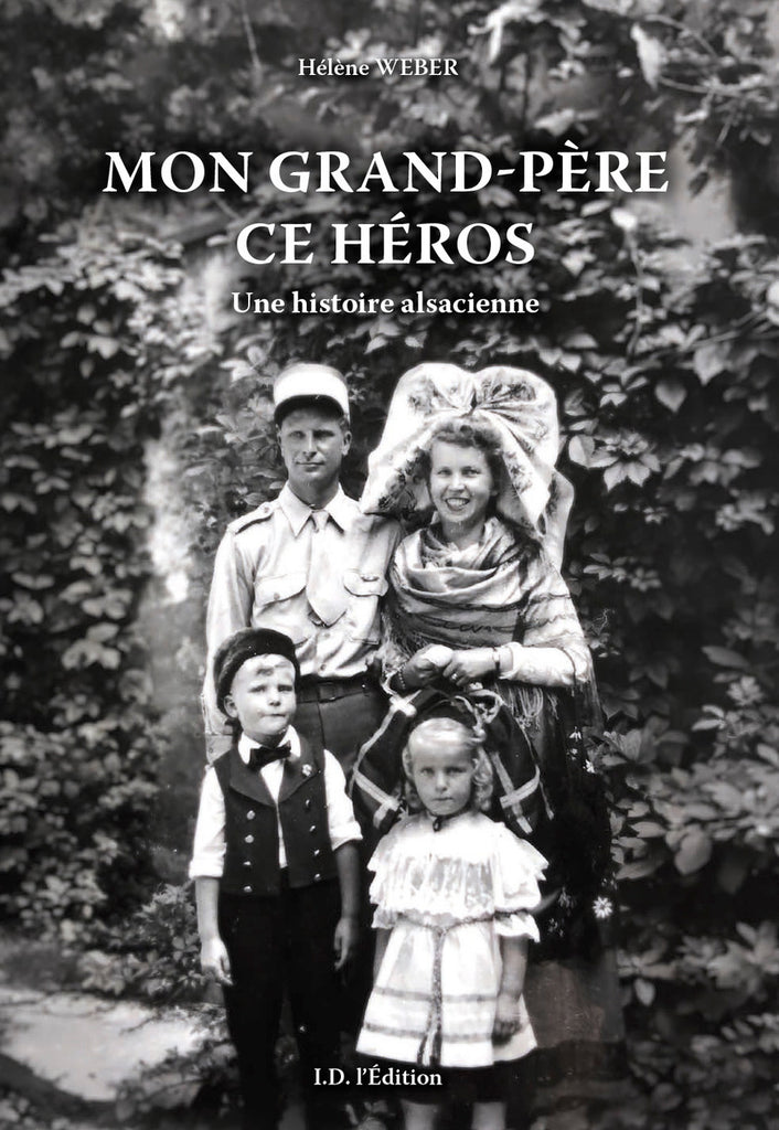 Mon grand-père ce Héros, une histoire alsacienne