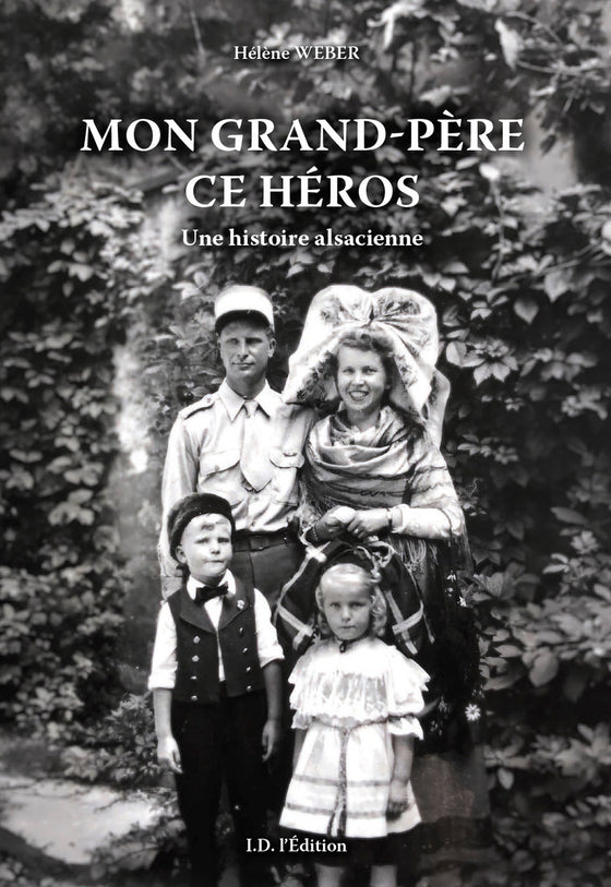 Mon grand-père ce Héros, une histoire alsacienne