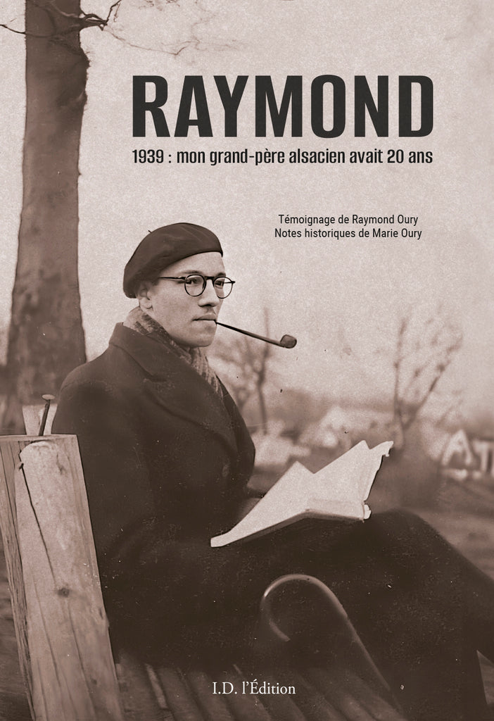 RAYMOND, 1939 : mon grand-père alsacien avait 20 ans