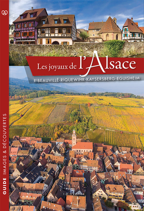 Les joyaux de l’Alsace Ribeauvillé - Riquewihr - Kaysersberg - Eguisheim - ID L'EDITION
