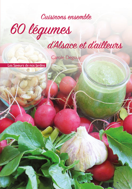 Cuisinons ensemble 60 légumes d'Alsace et d'ailleurs - ID L'EDITION