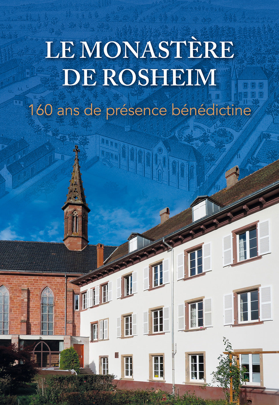 Le Monastère de Rosheim, 160 ans de présence bénédictine
