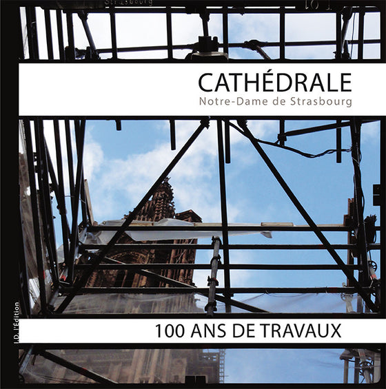 Cathédrale Notre Dame de Strasbourg - 100 ans de travaux - ID L'EDITION