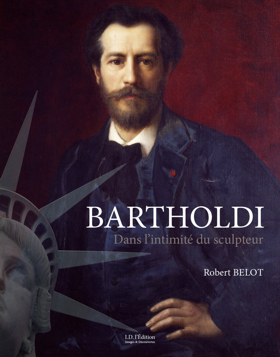 Bartholdi : Dans l'intimité du sculpteur - ID L'EDITION