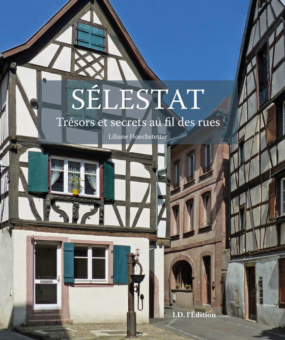 Sélestat. Trésors et secrets au fil des rues - ID L'EDITION